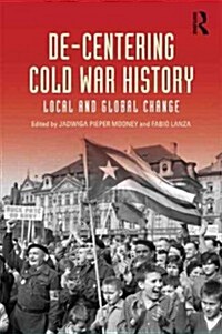 De-Centering Cold War History : Local and Global Change (Paperback)