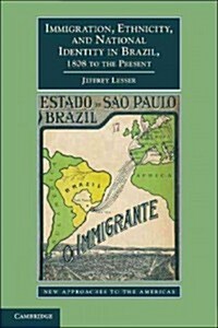 Immigration, Ethnicity, and National Identity in Brazil, 1808 to the Present (Paperback)