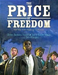 The Price of Freedom: How One Town Stood Up to Slavery (Library Binding)
