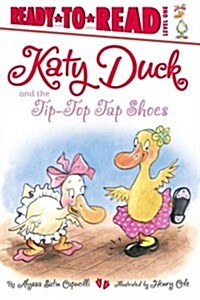 Katy Duck and the Tip-Top Tap Shoes: Ready-To-Read Level 1 (Paperback)