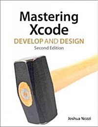 Mastering Xcode: Develop and Design (Paperback, 2, Revised)