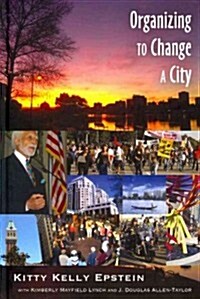 Organizing to Change a City: In collaboration with Kimberly Mayfield Lynch and J. Douglas Allen-Taylor (Hardcover)