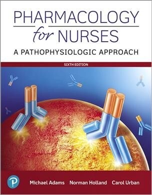 Pharmacology for Nurses: A Pathophysiologic Approach (Paperback, 6)