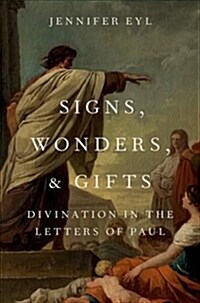 Signs, Wonders, and Gifts: Divination in the Letters of Paul (Hardcover)