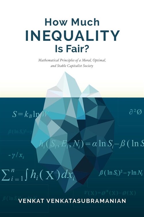 How Much Inequality Is Fair?: Mathematical Principles of a Moral, Optimal, and Stable Capitalist Society (Paperback)