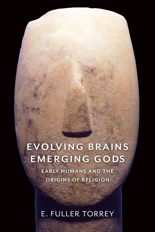 Evolving Brains, Emerging Gods: Early Humans and the Origins of Religion (Paperback)