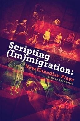 Scripting (Im)Migration: New Canadian Plays (Paperback)