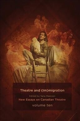 Theatre and (Im)Migration: New Essays in Canadian Theatre, Vol. 10 (Paperback)
