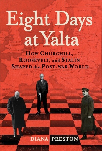 Eight Days at Yalta: How Churchill, Roosevelt, and Stalin Shaped the Post-War World (Hardcover)