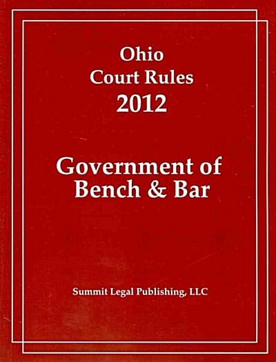 Ohio Court Rules 2012, Government of Bench & Bar (Paperback)