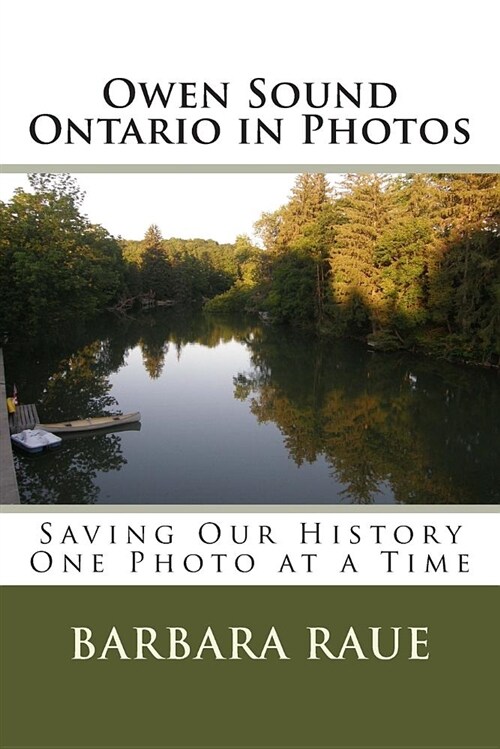 Owen Sound Ontario in Photos: Saving Our History One Photo at a Time (Paperback)