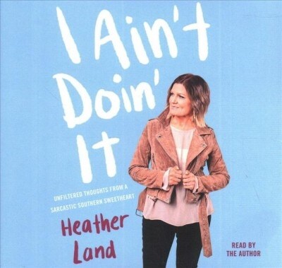 I Aint Doin It: Unfiltered Thoughts from a Sarcastic Southern Sweetheart (Audio CD)
