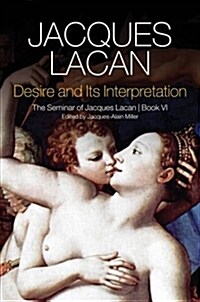 Desire and its Interpretation : The Seminar of Jacques Lacan, Book VI (Hardcover)