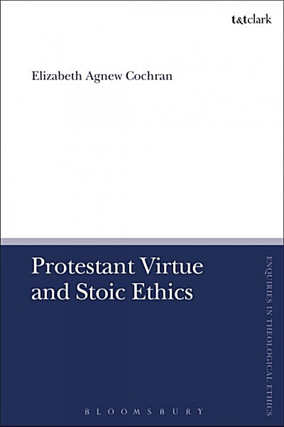 Protestant Virtue and Stoic Ethics (Paperback)