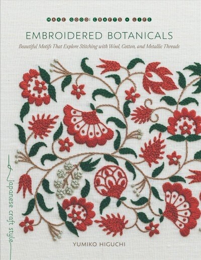 Embroidered Botanicals: Beautiful Motifs That Explore Stitching with Wool, Cotton, and Metallic Threads (Paperback)