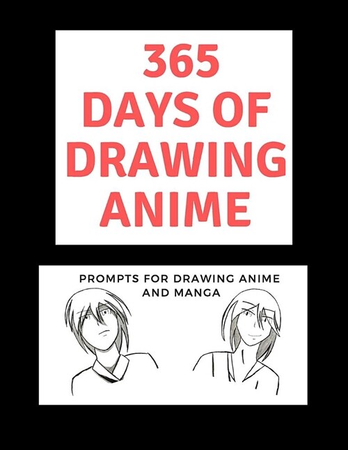 365 Days of Drawing Anime: Prompts for Drawing Anime and Manga: Daily Sketching Ideas (Paperback)