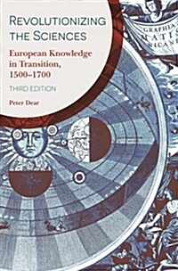 Revolutionizing the Sciences: European Knowledge in Transition, 1500-1700 Third Edition (Paperback)