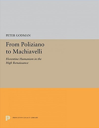 From Poliziano to Machiavelli: Florentine Humanism in the High Renaissance (Paperback)