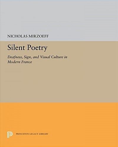 Silent Poetry: Deafness, Sign, and Visual Culture in Modern France (Paperback)