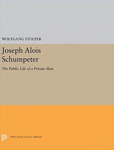 Joseph Alois Schumpeter: The Public Life of a Private Man (Hardcover)