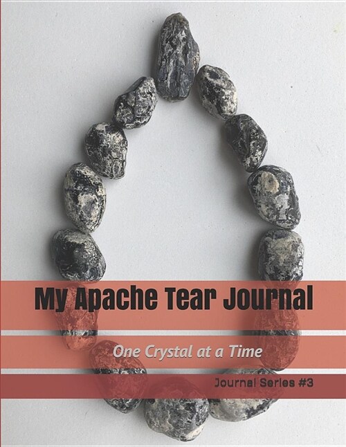 My Apache Tear Journal: One Crystal at a Time Journal Series (Paperback)