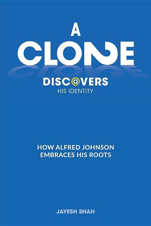 A Clone Discovers His Identity: How Alfred Johnson Embraces His Roots (Paperback)