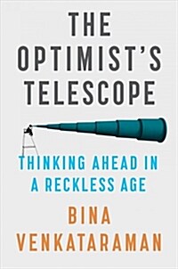 The Optimists Telescope: Thinking Ahead in a Reckless Age (Hardcover)