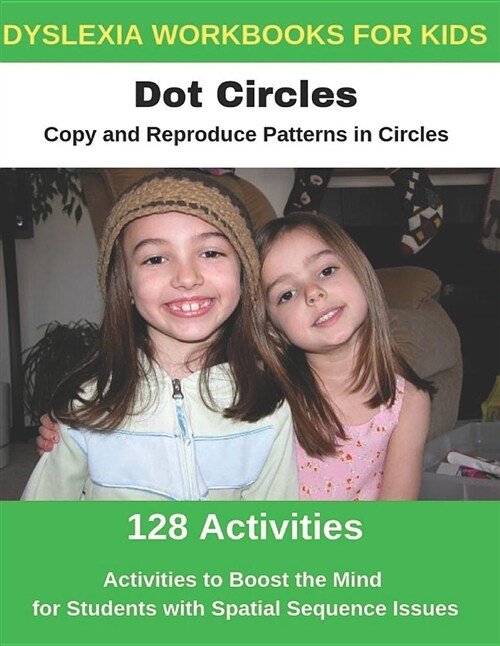 Dyslexia Workbooks for Kids - Dot Circles - Copy and Reproduce Patterns in Circles - Activities to Boost the Mind for Students with Spatial Sequence I (Paperback)