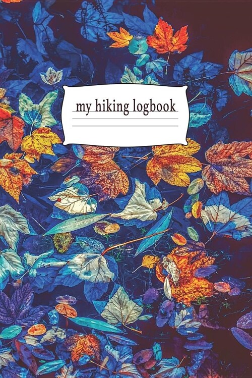 My Hiking Logbook: Trail Journal for Hiker, Fillable Prompts, Space to Sketch & Write, 6 X 9 Travel Size (Paperback)