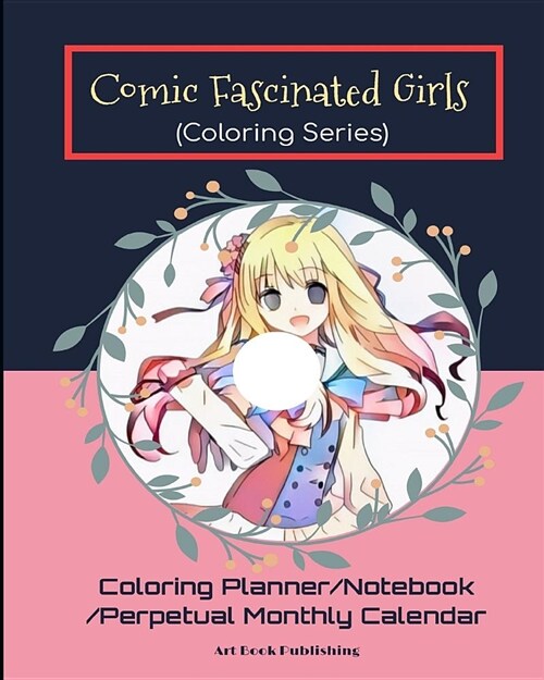 Comic Fascinated Girls (Coloring Series): Happiness Coloring and Grow Up Planner/Notebook/Perpetual Monthly Calendar (Paperback)