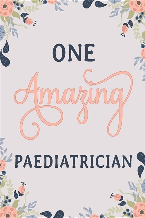 One Amazing Paediatrician: Paediatrician Notebook Paediatrician Journal Paediatrician Workbook Paediatrician Memories Journal (Paperback)
