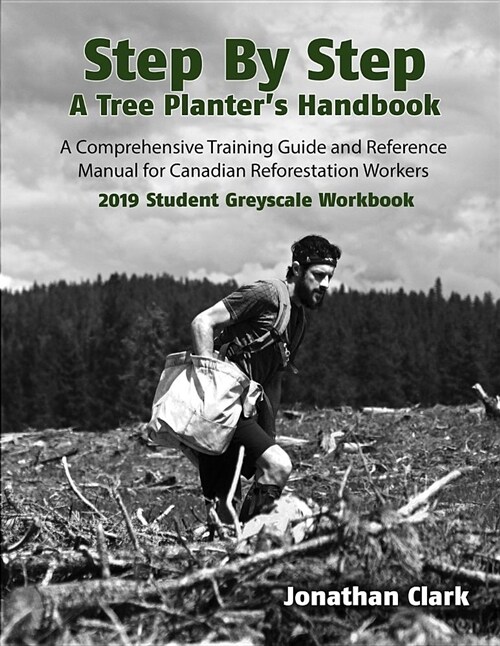 Step by Step, a Tree Planters Handbook: A Comprehensive Training Guide and Reference Manual (Student Greyscale Workbook) (Paperback)