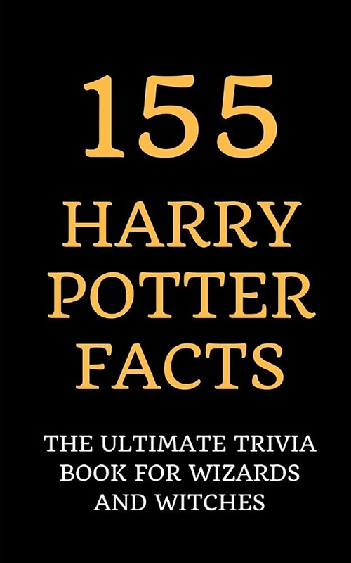155 Harry Potter Facts: The Ultimate Trivia Book for Wizards and Witches (Paperback)
