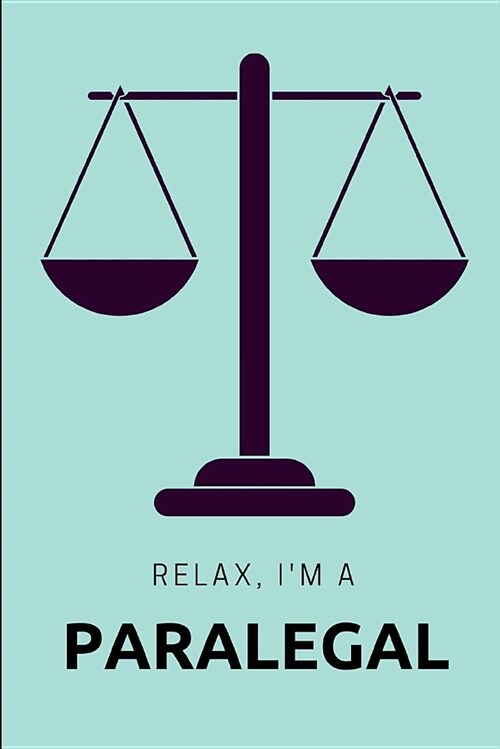 Relax Im a Paralegal: A Journal and Diary for Law and Legal Workers (Paperback)