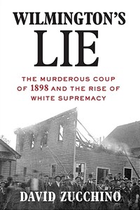 Wilmington's Lie (Winner of the 2021 Pulitzer Prize): The Murderous Coup of 1898 and the Rise of White Supremacy (Hardcover)
