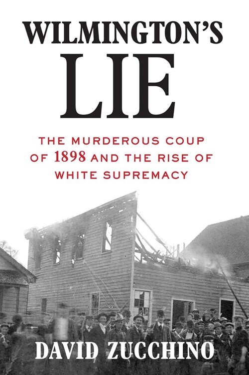 Wilmingtons Lie (Winner of the 2021 Pulitzer Prize): The Murderous Coup of 1898 and the Rise of White Supremacy (Hardcover)