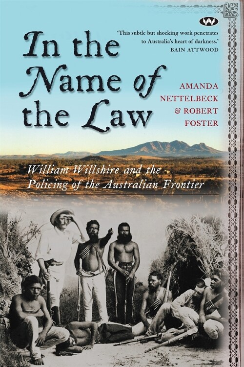 In the Name of the Law: William Willshire and the Policing of the Australian Frontier (Paperback)