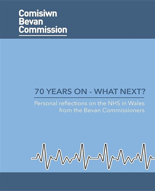 70 Years on - What Next?: Personal Reflections on the Nhs in Wales from the Bevan Commission (Paperback)