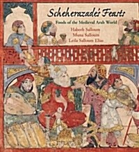 Scheherazades Feasts: Foods of the Medieval Arab World (Paperback)