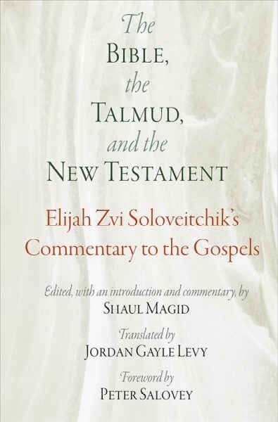 The Bible, the Talmud, and the New Testament: Elijah Zvi Soloveitchiks Commentary to the Gospels (Hardcover)