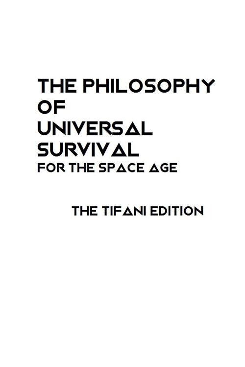 The Philosophy of Universal Survival - Tifani Edition (Paperback)