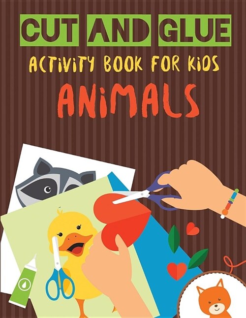 Cut and Glue Activity Book for Kids - Animals: Practice Scissor Skill Activity for Kids, Ages 2-5 (Cut and Glue Activity Book with Animals for С (Paperback)