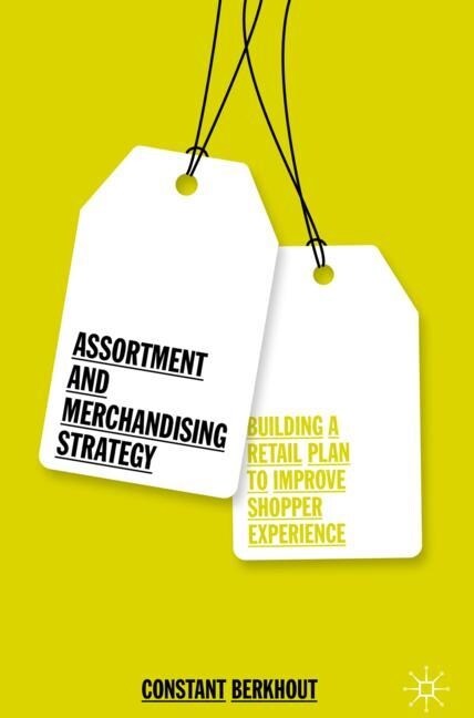 Assortment and Merchandising Strategy: Building a Retail Plan to Improve Shopper Experience (Hardcover, 2019)