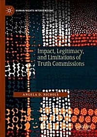 Impact, Legitimacy, and Limitations of Truth Commissions (Hardcover, 2019)