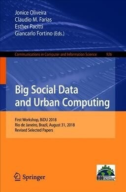 Big Social Data and Urban Computing: First Workshop, Bidu 2018, Rio de Janeiro, Brazil, August 31, 2018, Revised Selected Papers (Paperback, 2019)
