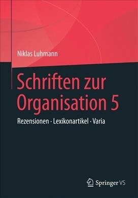 Schriften Zur Organisation 5: Vortr?e - Lexikonartikel - Rezensionen (Hardcover, 1. Aufl. 2021)