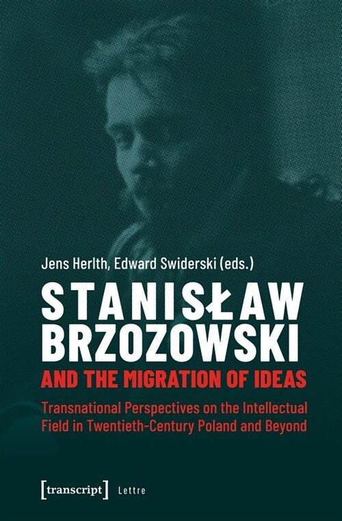 Stanislaw Brzozowski and the Migration of Ideas: Transnational Perspectives on the Intellectual Field in Twentieth-Century Poland and Beyond (Paperback)