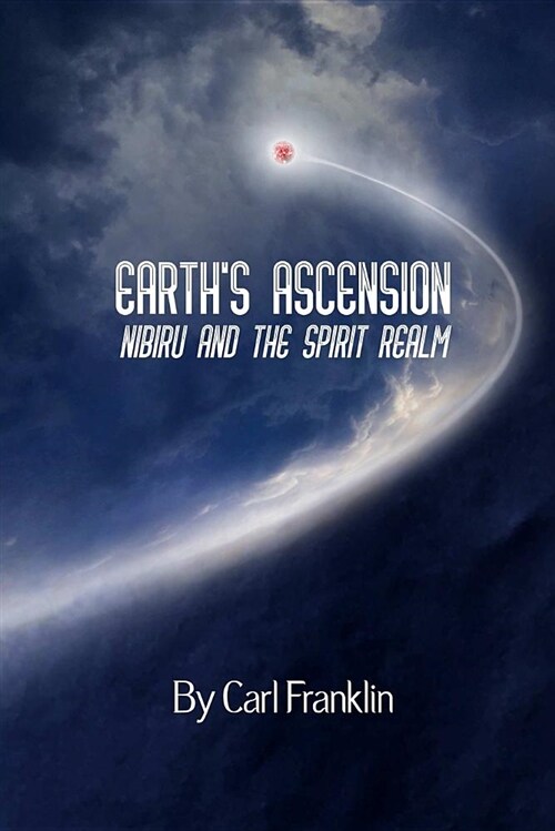 Earths Ascension - Nibiru and the Spirit Realm (Paperback)