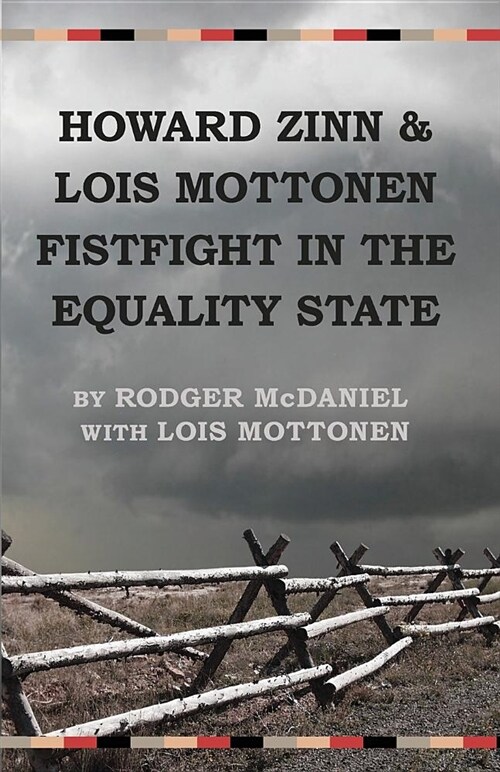Howard Zinn and Lois Mottonen Fistfight in the Equality State (Paperback)