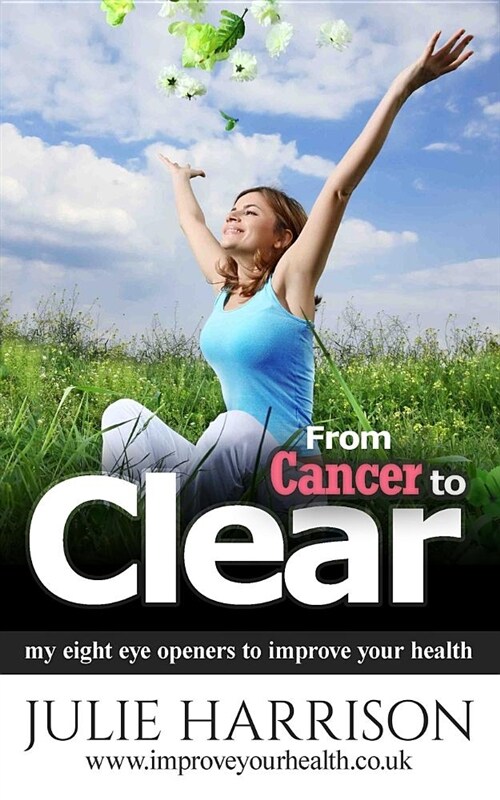 From Cancer to Clear: My Eight Eye Openers to Improve Your Health (Paperback)